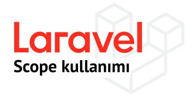 Laravel orWhere ihmali scope ile çözümü